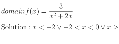 The domain of f(x)= 3/(x^2+2x) is x<-2\lor-2<x<0\lor x>0